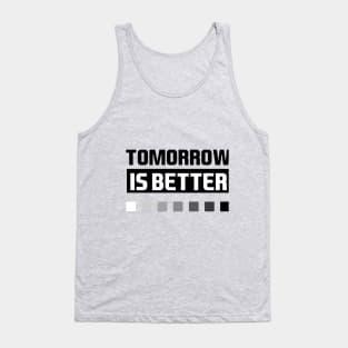 tomorrow is better Tank Top